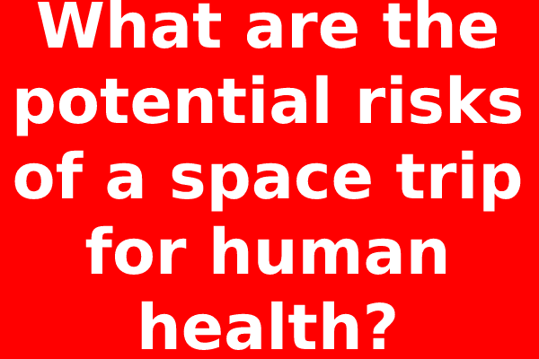 What are the potential risks of a space trip for human health?