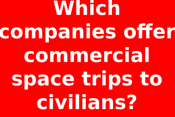 Which companies offer commercial space trips to civilians?