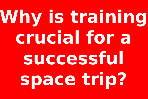 Why is training crucial for a successful space trip?
