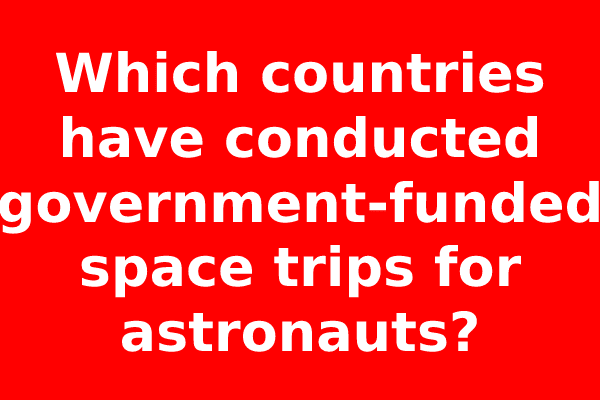 Which countries have conducted government-funded space trips for astronauts?