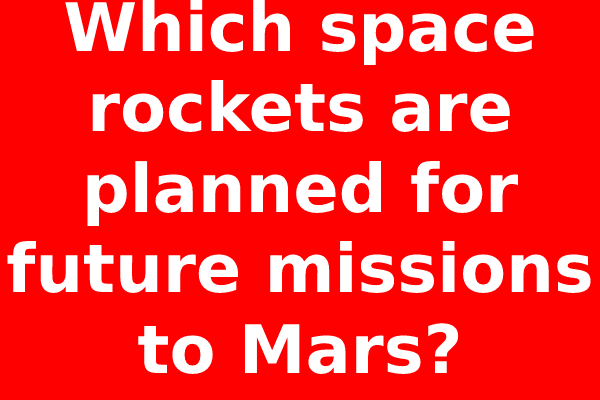Which space rockets are planned for future missions to Mars?