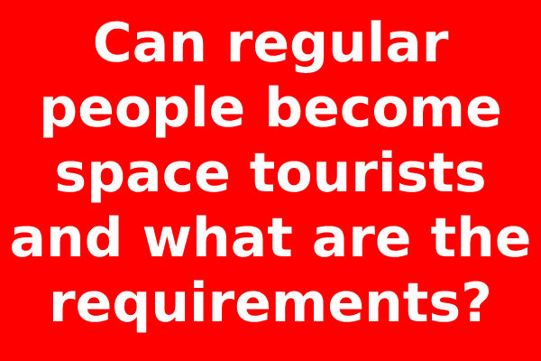 Can regular people become space tourists and what are the requirements?