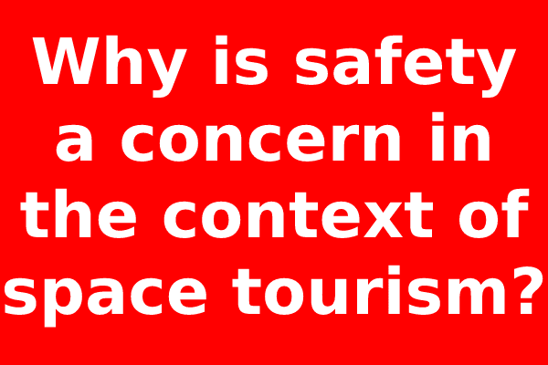 Why is safety a concern in the context of space tourism?