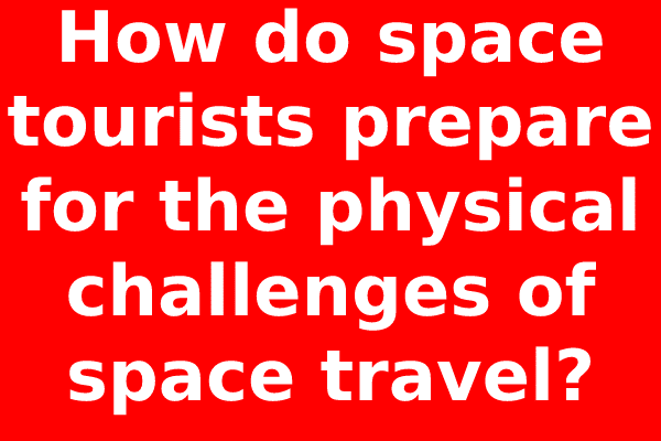 How do space tourists prepare for the physical challenges of space travel?